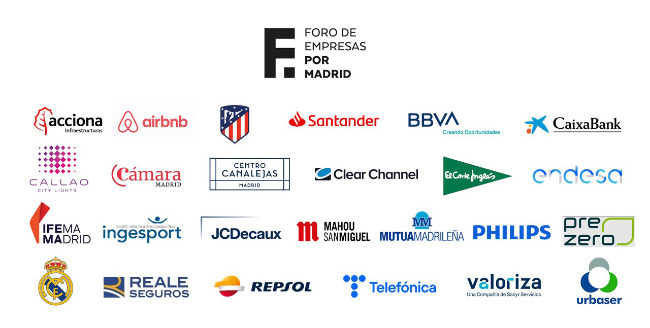 Empresas que forman parte del Foro:  ACCIONA, AIRBNB, ATLÉTICO DE MADRID, BANCO DE SANTANDER, BBVA, CAIXABANK, CALLAOCITYLIGHTS, CÁMARA DE MADRID, CENTRO CANALEJAS, CLEAR CHANNEL, EL CORTE INGLÉS, ENDESA, FERROVIAL, IFEMA, INGESPORT, JC DECAUX, GRUPO MAHOU SAN MIGUEL, MUTUA MADRILEÑA, PHILIPS, REAL MADRID, REALE SEGUROS, SACYR, TELEFÓNICA Y URBASER